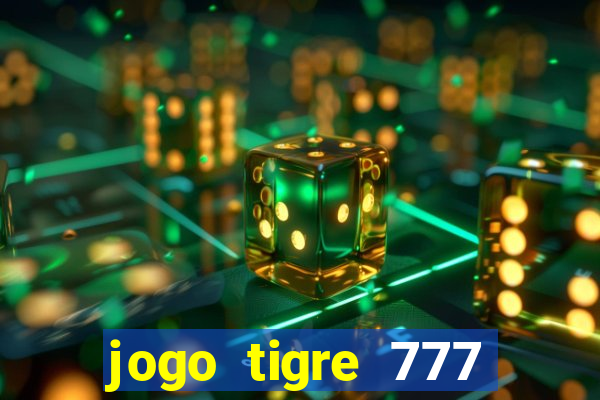 jogo tigre 777 como jogar